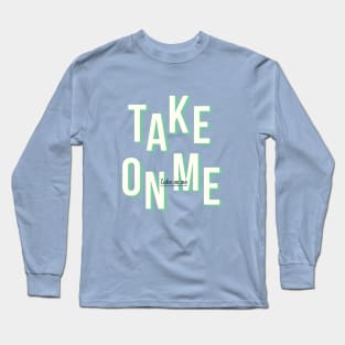 Take on me - Light Green Long Sleeve T-Shirt